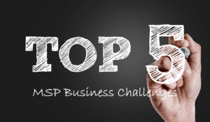 Top 5 MSP Business Challenges